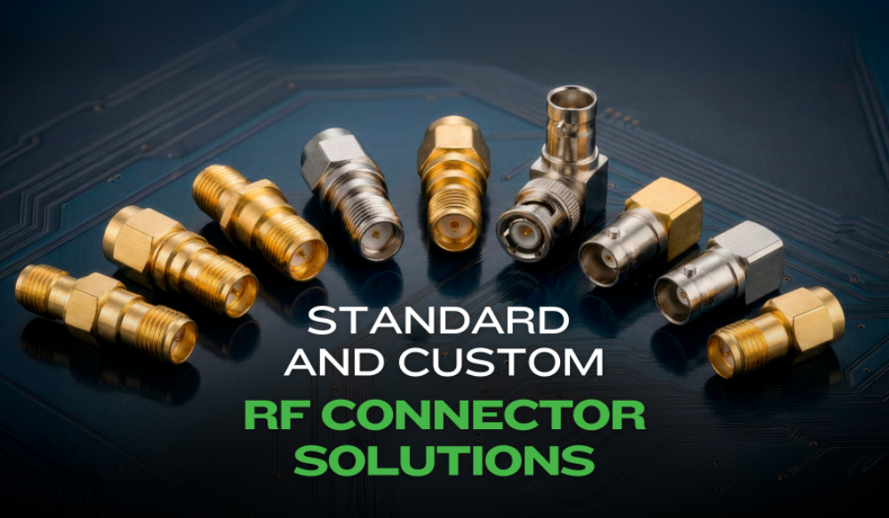 RF Connectors for Every Application. Standard or Custom